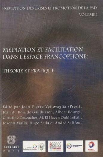 Couverture du livre « Médiation et facilitation dans l'espace francophone ; théorie et pratique ; prévention des crises et promotion de la paix t.1 » de  aux éditions Bruylant