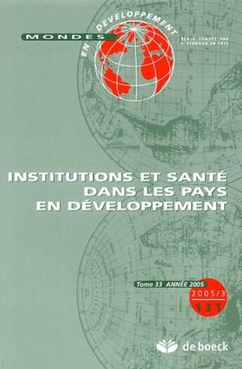 Couverture du livre « Mondes en développement N.131 ; institutions et santé des pays en développement » de Mondes En Developpement aux éditions De Boeck Superieur