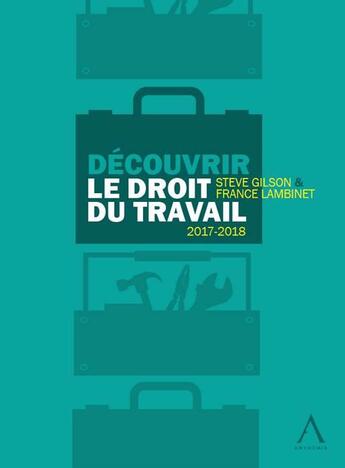 Couverture du livre « Découvrir le droit du travail » de Steve Gilson et France Lambinet aux éditions Anthemis