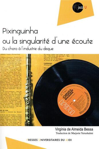 Couverture du livre « Pixinguinha ou la singularité d'une écoute ; du choro à l'industrie du disque » de Virginia Almeida Bessa aux éditions Pu Du Midi