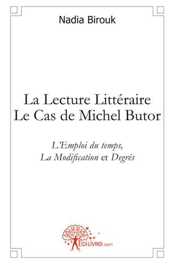 Couverture du livre « La lecture littéraire : le cas de Michel Butor, l'emploi du temps, la modification et degrés » de Nadia Birouk aux éditions Edilivre