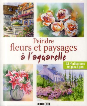 Couverture du livre « Peindre fleurs et paysages à l'aquarelle » de  aux éditions Editions Esi