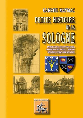 Couverture du livre « Petite histoire de la Sologne ; Romorantin, Selles-s-Cher, Mennetou-s-Cher, la Motte-Beuvron, Neung-s-Beuvron » de Gabriel Maymac aux éditions Editions Des Regionalismes