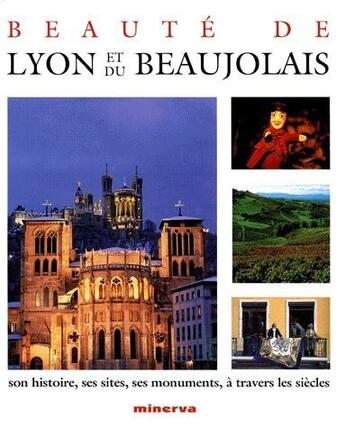 Couverture du livre « Beauté de Lyon et du Beaujolais ; son histoire, ses sites, ses monuments, à travers les siècles » de Felix Benoit aux éditions La Martiniere