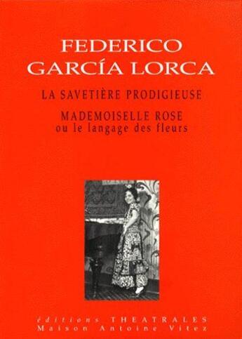 Couverture du livre « La savetière prodigieuse ; mademoiselle rose ou le language des fleurs » de Federico Garcia Lorca aux éditions Theatrales