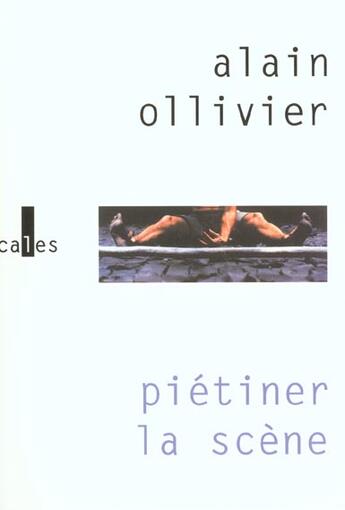 Couverture du livre « Pietiner la scene » de Alain Ollivier aux éditions Verticales