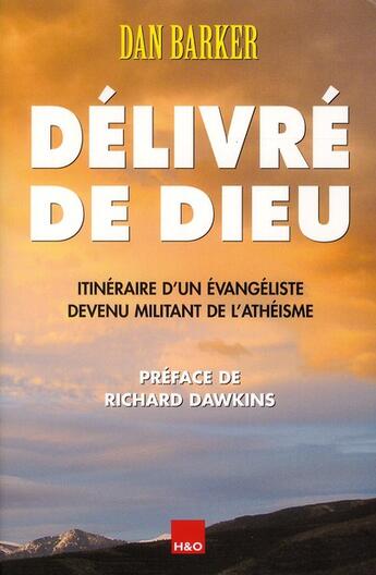 Couverture du livre « Délivré de Dieu ; itinéraire d'un évangéliste devenu militant de l'athéisme » de Dan Barker aux éditions H&o