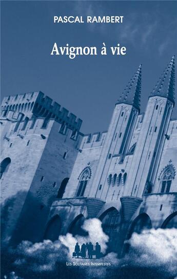 Couverture du livre « Avignon à vie » de Pascal Rambert aux éditions Solitaires Intempestifs