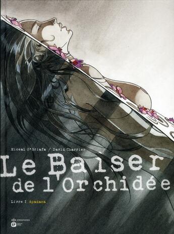 Couverture du livre « Le baiser de l'orchidée Tome 1 ; Apadana » de Miceal O'Griafa aux éditions Paquet