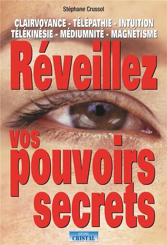 Couverture du livre « Reveillez vos pouvoirs secrets... » de Stephane Crussol aux éditions Cristal