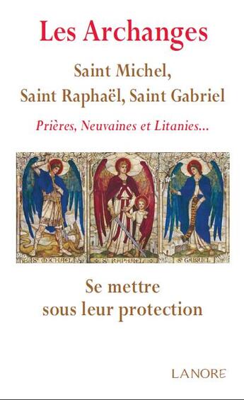 Couverture du livre « Les archanges ; Saint Michel, Saint Raphaël, Saint Gabriel : prières, neuvaines et litanies... se mettre sous leur protection » de Ana Dos Santos aux éditions Lanore