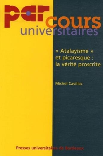 Couverture du livre « «atalayisme» et picaresque : la vérité proscrite » de Cavillac Michel aux éditions Pu De Bordeaux