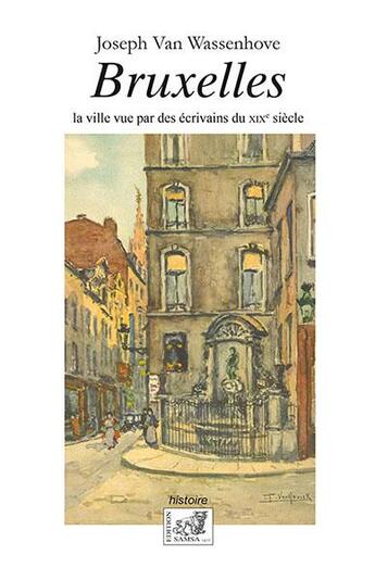 Couverture du livre « Bruxelles ; la ville vue par les écrivains du XIXe siècle » de Joseph Van Wassenhoven aux éditions Samsa