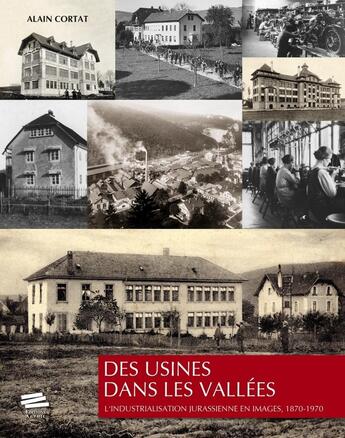 Couverture du livre « Des usines dans les vallées : L'industrialisation jurassienne en images, 1870-1970 » de Alain Cortat aux éditions Alphil