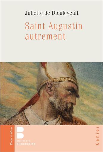 Couverture du livre « Saint Augustin autrement » de Juliette De Dieuleveult aux éditions Parole Et Silence