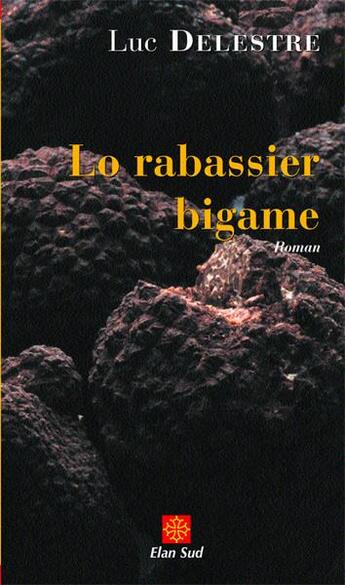 Couverture du livre « Lo rabassier bigame » de Luc Delestre aux éditions Elan Sud