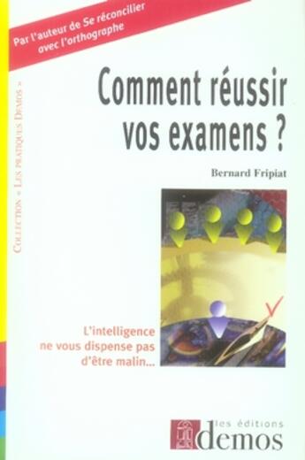 Couverture du livre « Comment réussir vos examens » de Bernard Fripiat aux éditions Demos