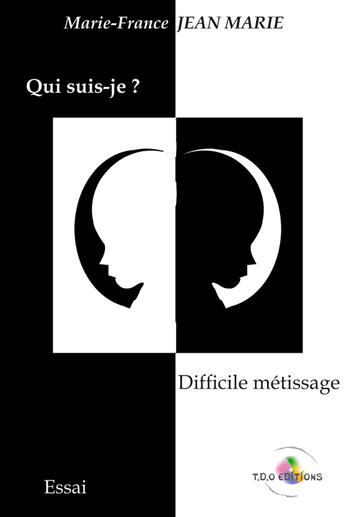 Couverture du livre « Qui suis-je ? ; difficile métissage » de M-F Jean Marie aux éditions T.d.o