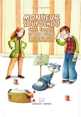 Couverture du livre « Monsieur Soupochou ; chat salarié et bien décidé à ne pas se laisser marcher sur les pattes... » de Yayo et Bruno Robert aux éditions Dadoclem