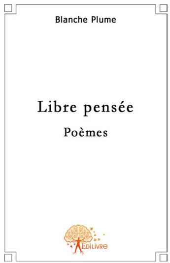 Couverture du livre « Libre pensée » de Blanche Plume aux éditions Edilivre