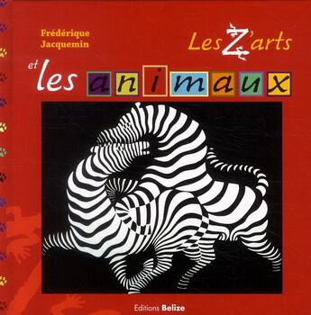 Couverture du livre « Les z'arts et les animaux » de Frederique Jacquemin aux éditions Belize