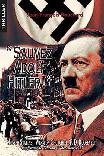 Couverture du livre « Sauvez Adolf Hitler ! » de Jean-Francois Bouchard aux éditions Thaddee