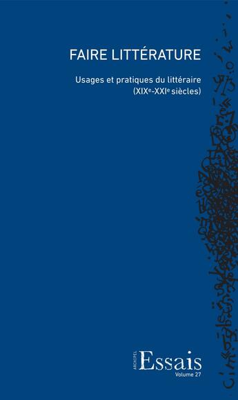 Couverture du livre « Faire littérature ; usages et pratiques du littéraire (XIX-XXI siècles) » de Bi Abrecht Delphine aux éditions Archipel Suisse