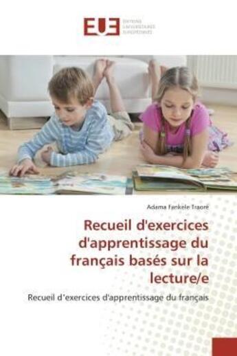 Couverture du livre « Recueil d'exercices d'apprentissage du français basés sur la lecture/e : Recueil d'exercices d'apprentissage du français » de Adama Fankele Traore aux éditions Editions Universitaires Europeennes