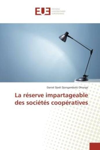 Couverture du livre « La reserve impartageable des societes cooperatives » de Daniel Ohonge aux éditions Editions Universitaires Europeennes