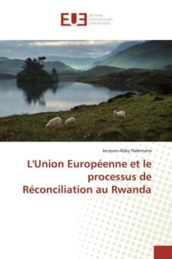 Couverture du livre « L'Union Européenne et le processus de Réconciliation au Rwanda » de Jacques-Abby Habimana aux éditions Editions Universitaires Europeennes