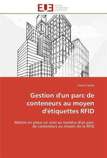 Couverture du livre « Gestion d'un parc de conteneurs au moyen d'etiquettes rfid - mettre en place un suivi au numero d'un » de Lamas Franck aux éditions Editions Universitaires Europeennes