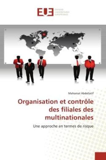 Couverture du livre « Organisation et controle des filiales des multinationales - une approche en termes de risque » de Abdellatif Mahamat aux éditions Editions Universitaires Europeennes