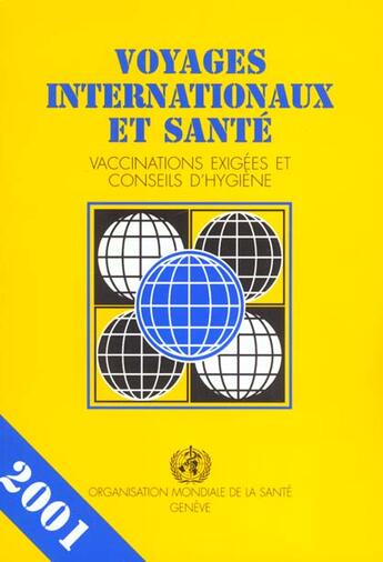 Couverture du livre « Voyages internationaux et sante 2001 vaccinations exigees et conseils d hygiene » de Oms aux éditions Oms