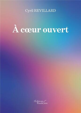 Couverture du livre « À coeur ouvert » de Cyril Revillard aux éditions Baudelaire