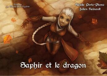 Couverture du livre « Saphir et le dragon » de Ad'Haile Porte-Plume et Julien Hainault aux éditions La Plume De L'argilete