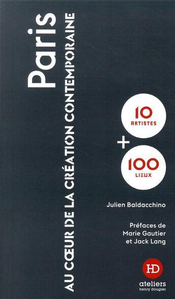 Couverture du livre « Paris ; au coeur de la création contemporaine » de Julien Baldacchino aux éditions Ateliers Henry Dougier