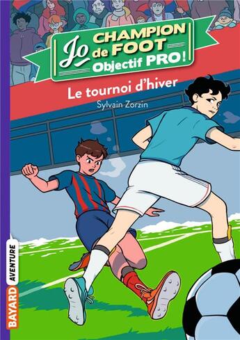 Couverture du livre « Jo, champion de foot Tome 9 : le tournoi d'hiver » de Timothe Le Boucher et Sylvain Zorzin aux éditions Bayard Jeunesse