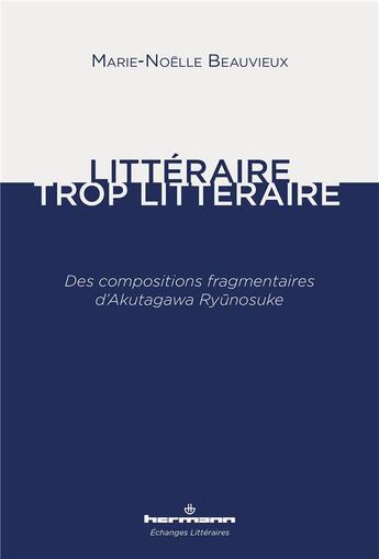 Couverture du livre « Littéraire, trop littéraire ; des compositions fragmentaires d'Akutagawa Ryunosuke » de Marie-Noelle Beauvieux aux éditions Hermann