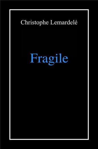 Couverture du livre « Fragile » de Christophe Lemardele aux éditions Librinova