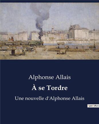 Couverture du livre « À se Tordre : Une nouvelle d'Alphonse Allais » de Alphonse Allais aux éditions Culturea