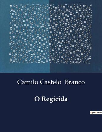 Couverture du livre « O Regicida » de Camilo Castelo Branco aux éditions Culturea