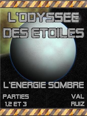 Couverture du livre « L'odyssée des étoiles, l'énergie sombre t.1-3 » de Val Ruiz aux éditions Agnes Ruiz