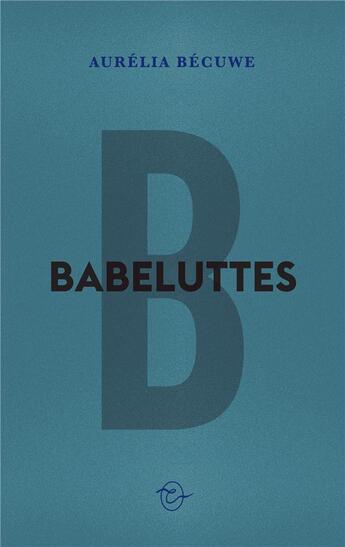 Couverture du livre « Babeluttes » de Aurelia Becuwe aux éditions Conspiration