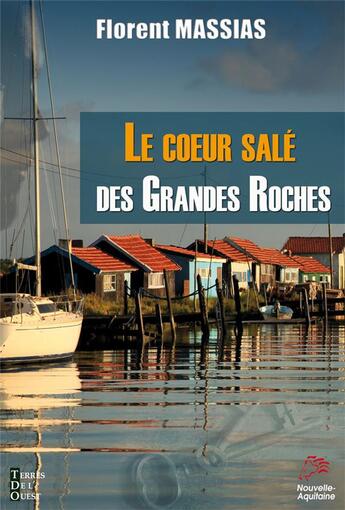 Couverture du livre « Le coeur salé des grandes roches » de Florent Massias aux éditions Terres De L'ouest