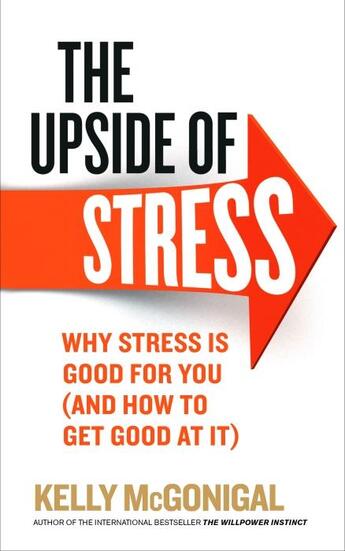 Couverture du livre « THE UPSIDE OF STRESS - WHY STRESS IS GOOD FOR YOU (AND HOW TO GET GOOD AT IT) » de Kelly Mcgonigal aux éditions Vermilion