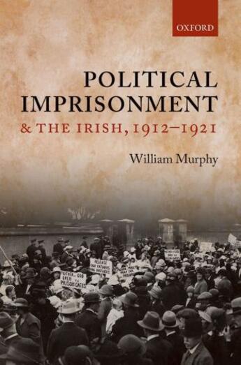 Couverture du livre « Political Imprisonment and the Irish, 1912-1921 » de Murphy William aux éditions Oup Oxford