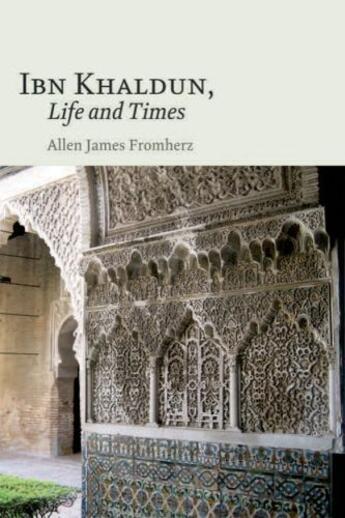 Couverture du livre « Ibn Khaldun: Life and Times » de Fromherz Allen aux éditions Edinburgh University Press