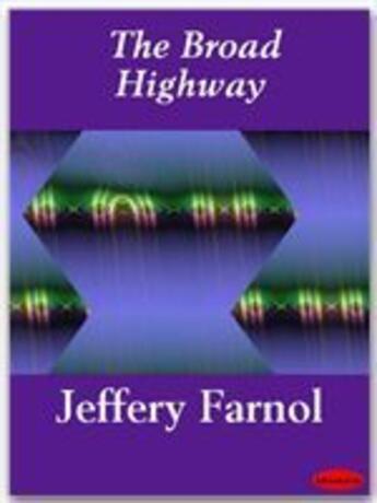 Couverture du livre « The Broad Highway » de Jeffery Farnol aux éditions Ebookslib