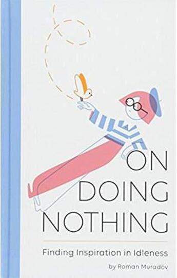 Couverture du livre « On doing nothing ; finding inspiration in idleness » de Roman Muradov aux éditions Chronicle Books