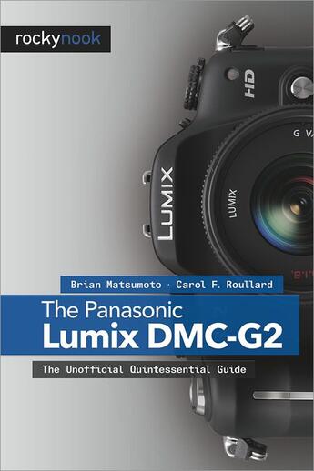 Couverture du livre « The Panasonic Lumix DMC-G2 » de Carol F Roullard et Brian Matsumoto aux éditions Rocky Nook